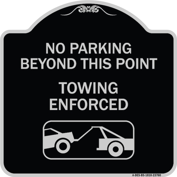 Signmission No Parking Beyond This Point Towing Enforced W/ Graphic Heavy-Gauge Alum, 18" x 18", BS-1818-23760 A-DES-BS-1818-23760 - main